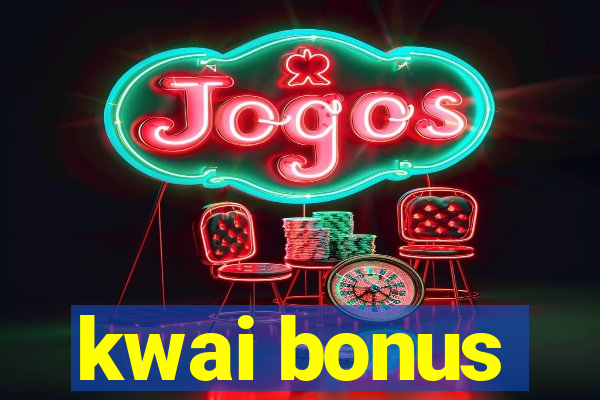 kwai bonus